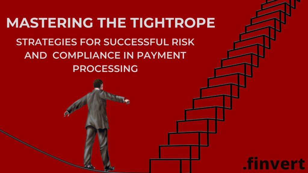 Strategies for Successful Risk and Compliance in Payment Processing Mastering the Tightrope