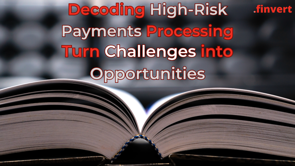 Decoding High-Risk Payment Processing: Turn Challenges into Opportunities