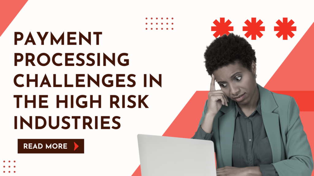 Payment Processing Challenges in the High risk industries