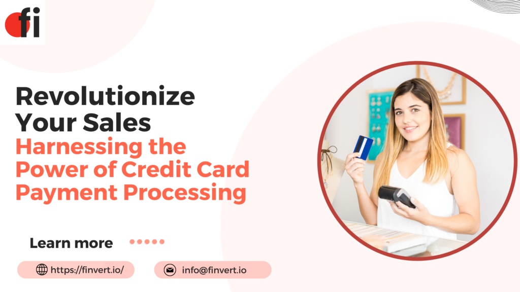 "Revolutionize Your Sales: Harnessing the Power of Credit Card Payment Processing"